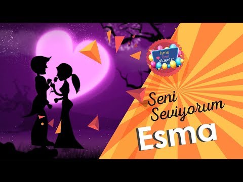 Seni Seviyorum Esma | İsme Özel Videolar