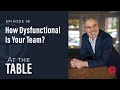 #18: "How Dysfunctional is Your Team?" | At the Table with Patrick Lencioni