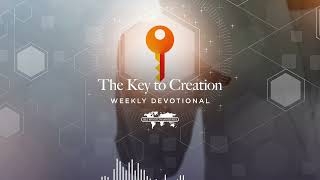 The Key to Creation - Weekly Devotional June 8, 2026