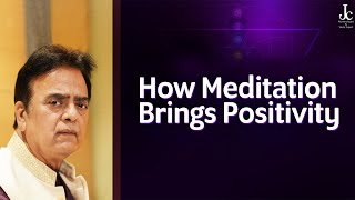 Importance And Benefits Of Meditation How Meditation Brings Positivity Jc Chaudhry
