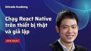 Chạy React Native trên thiết bị thật và thiết bị giả lập