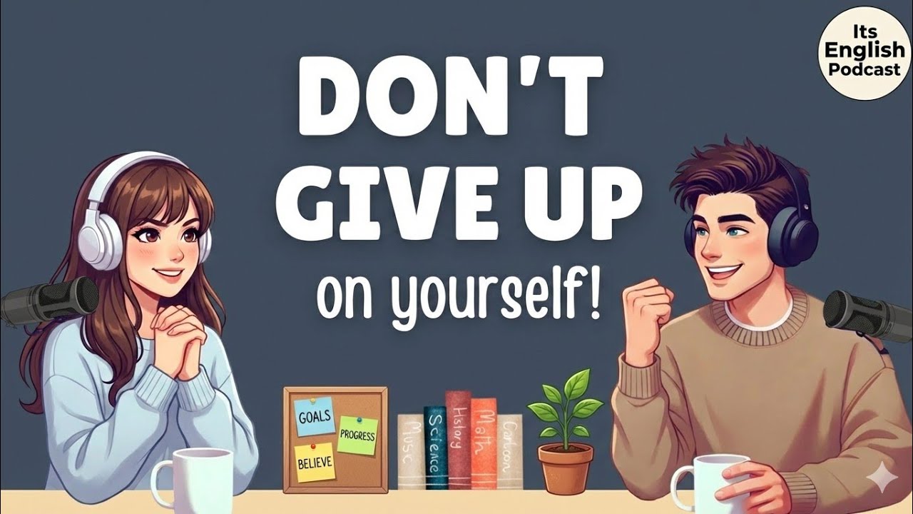 English Podcast for Easy English Conversation | Don’t Give Up On Yourself | Learn English Fast