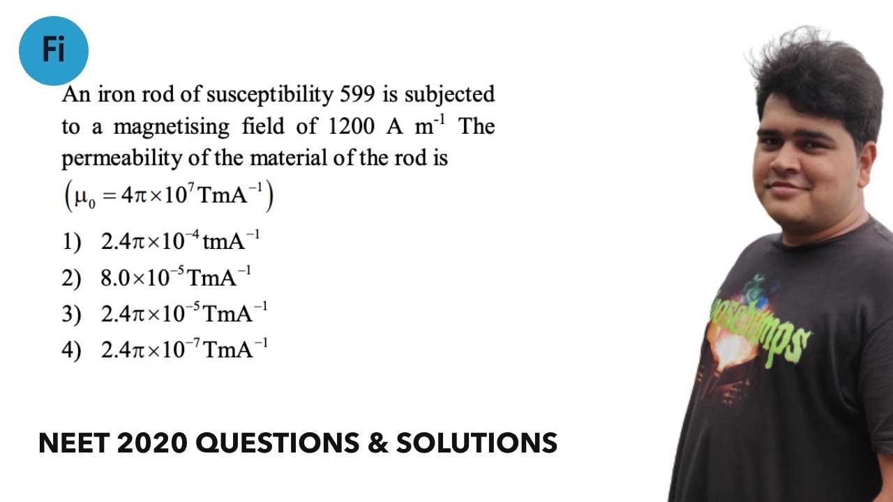 An iron rod of susceptibility 599 is subjected NEET 2020 Video