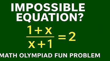 Leuk probleem voor de Wiskunde Olympiade | Deze onmogelijke vergelijking? (1 + x) / (x + 1) = 2