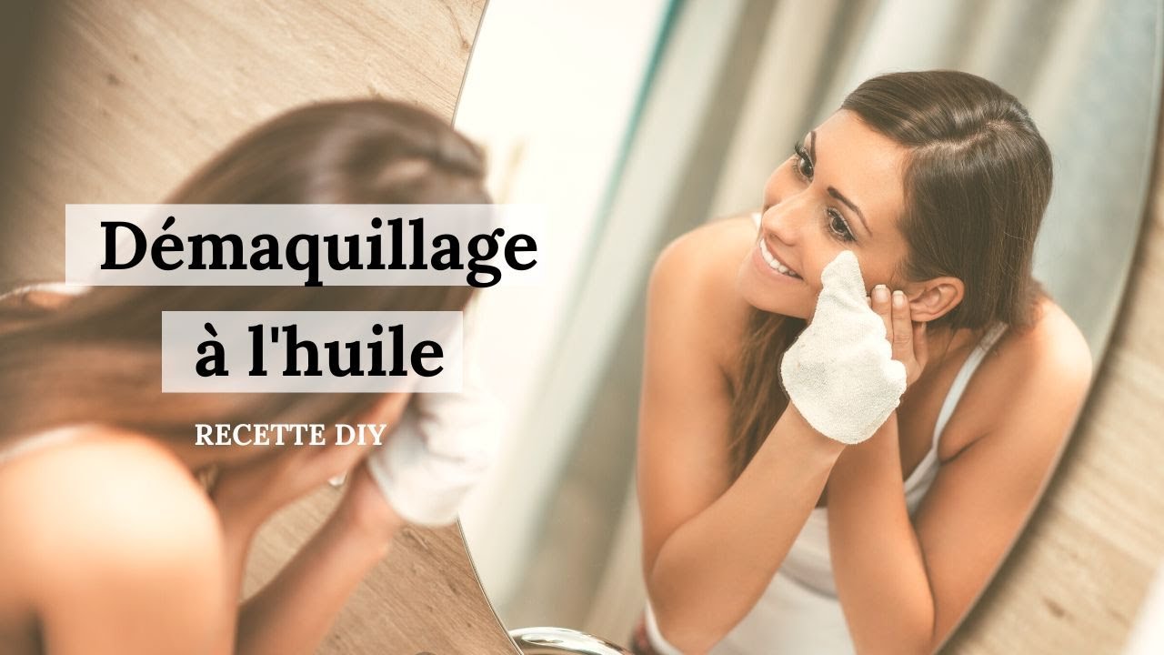 Démaquillage à l’huile : simple et naturel !