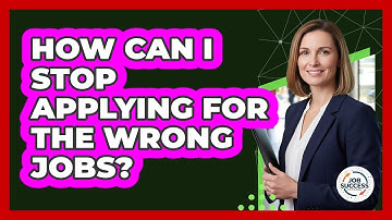 How Can I Stop Applying For The Wrong Jobs? - Job Success Network