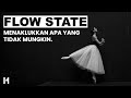 Flow state menaklukkan apa yang tidakmungkin