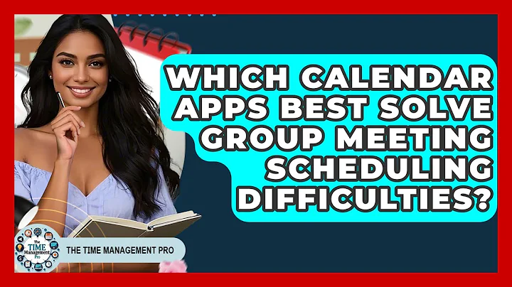 Which Calendar Apps Best Solve Group Meeting Scheduling Difficulties? - The Time Management Pro