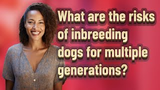 What are the risks of inbreeding dogs for multiple generations?
