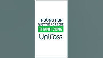 UNIPASS | Hướng dẫn trạng thái sử dụng thẻ và mã QR Code