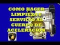 Como hacer limpieza y servicio al cuerpo de aceleracion