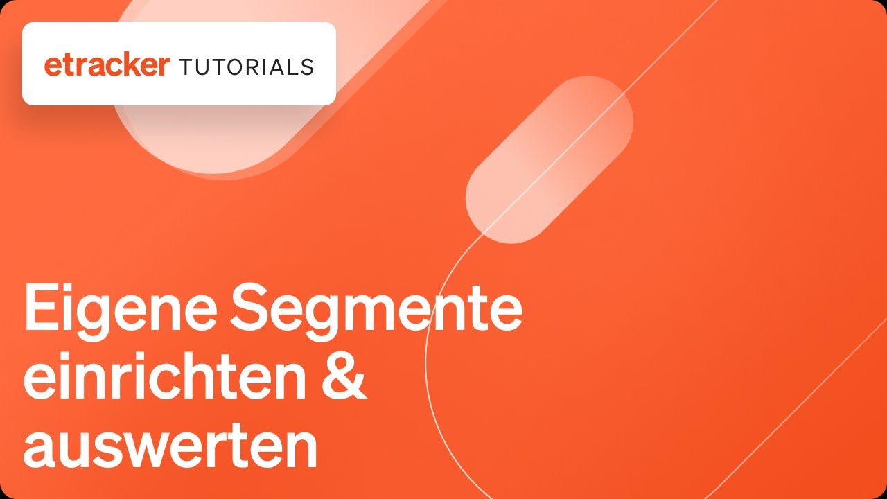 Eigene Segmente in etracker analytics einrichten & auswerten