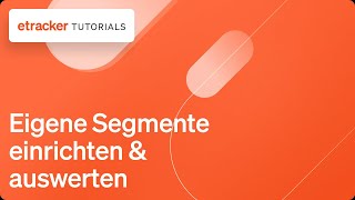 Eigene Segmente In Etracker Analytics Einrichten Auswerten
