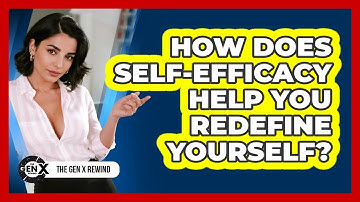 How Does Self-efficacy Help You Redefine Yourself? - The Gen X Rewind