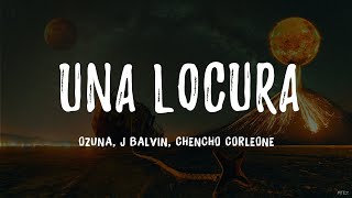 Ozuna x J Balvin x Chencho Corleone - Una Locura (Letra\/Lyrics)
