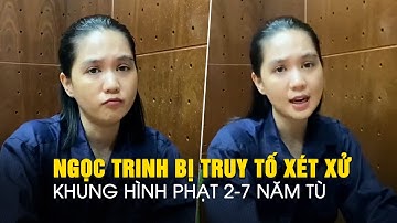 Ngọc Trinh bị truy tố để xét xử khung hình phạt từ 2 - 7 năm tù