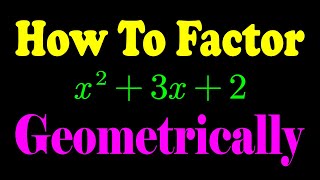 Factoring (x^2+3x+2) Geometrically - How to Factorize Through Geometry | Algebra