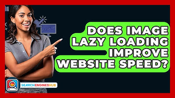 Does Image Lazy Loading Improve Website Speed? - SearchEnginesHub.com