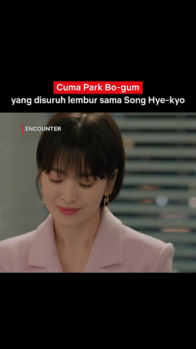 Park Bo-gum Diajak Meeting Privat Sama Song Hye-kyo 👀 | Encounter