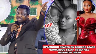 OPAMBOUR REACTS ON BERNICE ASARE &quot;Kumawood star&quot; 8-YEAR-OLD DAUGHTHER D.E.A.T.H....