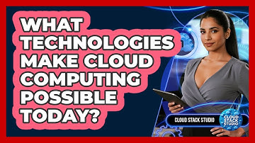 What Technologies Make Cloud Computing Possible Today? - Cloud Stack Studio