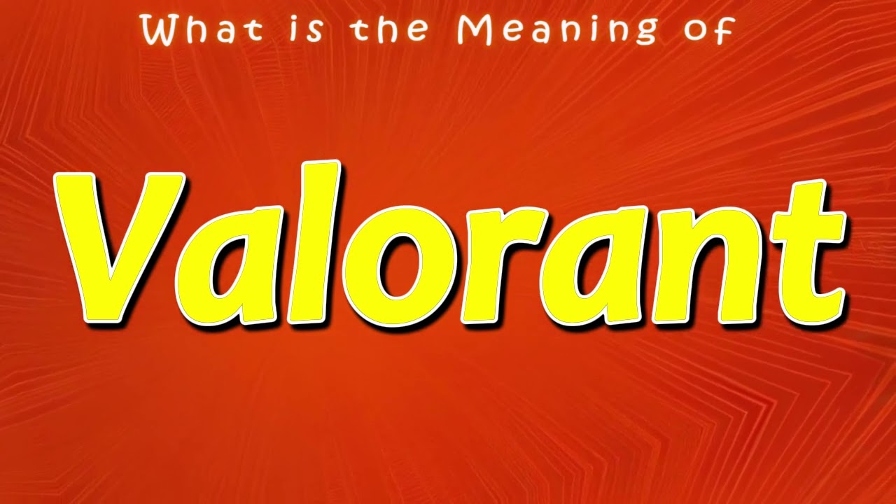 What is the Meaning of Valorant