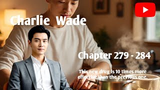 Charlie Wade, chapter 279-284, Charlie made 30 pills, 10 of which will be taken to Classic Mansion..