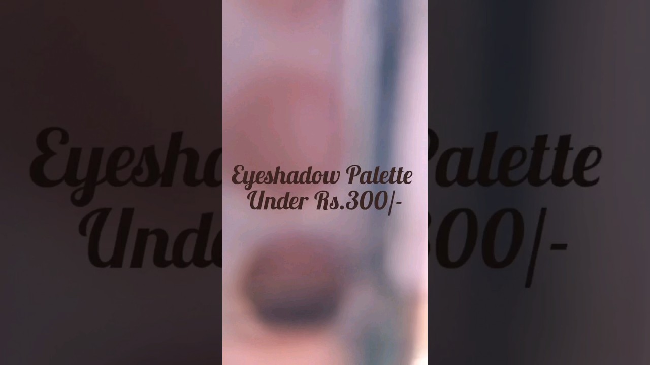 Best eyeshadow palette under 300/- 