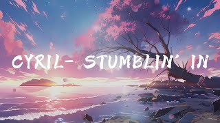 CYRIL - Stumblin' In「Lyrics」