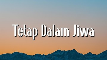 Tetap Dalam Jiwa, Tak Lagi Sama - Isyana Sarasvati, Ahmad (Lirik)