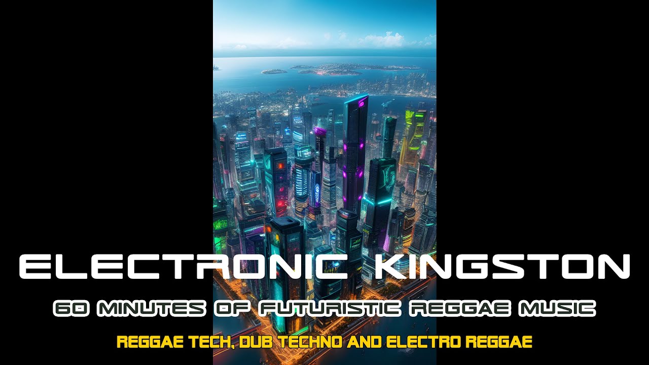 ELECTRONIC KINGSTON 60 Minutes of Futuristic Reggae Music YouTube