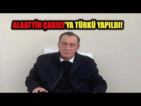 ALAATTİN ÇAKICI'YA TÜRKÜ YAPILDI!