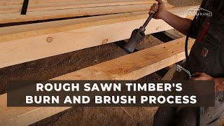 Rough Sawn Timber's Burn and Brush Process