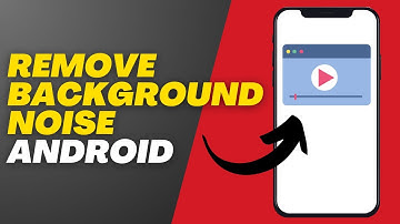 How To Remove Background Noise From Videos On Android