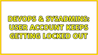 Famous DevOps & SysAdmins: User account keeps getting locked out Wealth