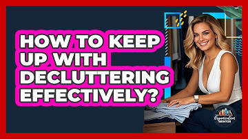 How To Keep Up With Decluttering Effectively?