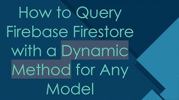 How to Query Firebase Firestore with a Dynamic Method for Any Model