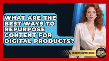 What Are The Best Ways To Repurpose Content For Digital Products? - College Dropout Millionaire