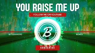 YOU RAISE ME UP (BITSHAKERZ REMIX)