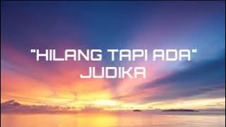 HILANG TAPI ADA - JUDIKA