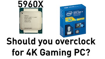 Should you overclock 5960X for 4K gaming?