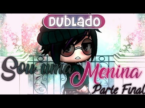 E daí se sou menina?💫》(Mini-filme) {Gacha Life 1/2} 