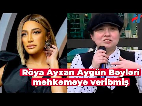 Röya Ayxan Aygün Bəyləri məhkəməyə veribmiş - SƏBƏB