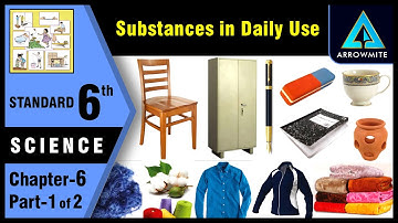 Substances in Daily Use | Std 6 | Science | Chapter 6 | Part 1/2 | Maharashtra Board