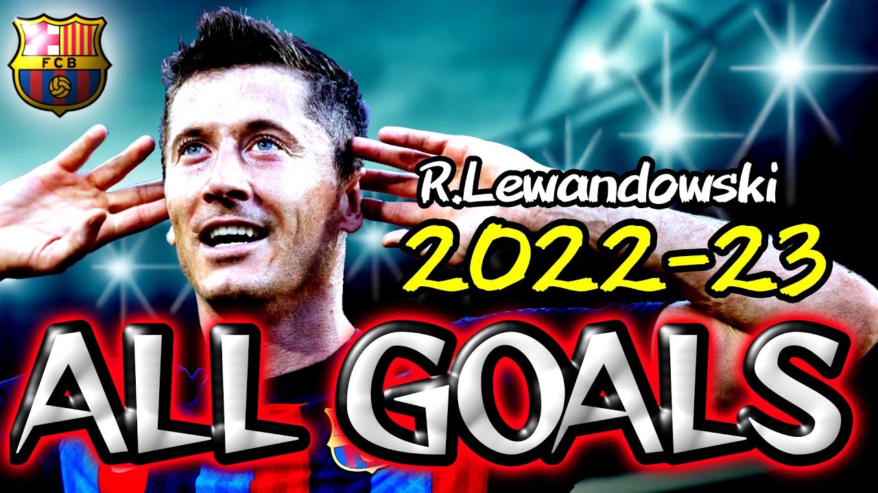 Robert Lewandowski 2022-23 / Barcelona All Goals / レバンドフスキ