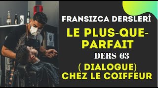 Fransızca Dersleri 63- LE PLUS QUE PARFAIT, CHEZ LE COIFFEUR) | Fransızca Öğreniyorum