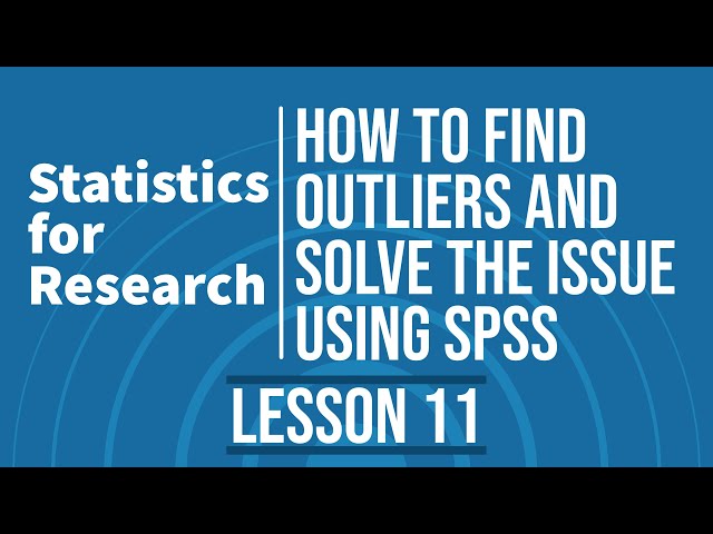 Statistics for Research - L11 -  What are Outliers and How to Solve the Issue using SPSS?