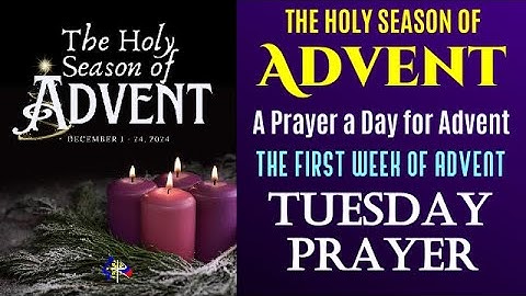 03 THE HOLY SEASON OF ADVENT A PRAYER A DAY FOR ADVENT FIRST WEEK OF ADVENT TUESDAY PRAYERS 2024