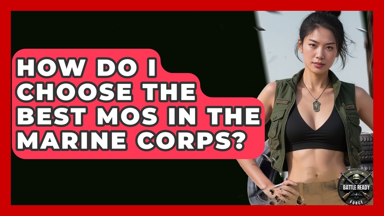 How Do I Choose The Best MOS In The Marine Corps? - Battle Ready Force