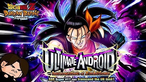 SUPER 17 | Dokkan Battle: Ultimate Android! Incarnation of Ambitions! [SUPER 2]